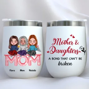 Mother And Daughters - Mother And Daughters A Bond That Cant Be Broken - Personalized Wine Tumbler (LH)